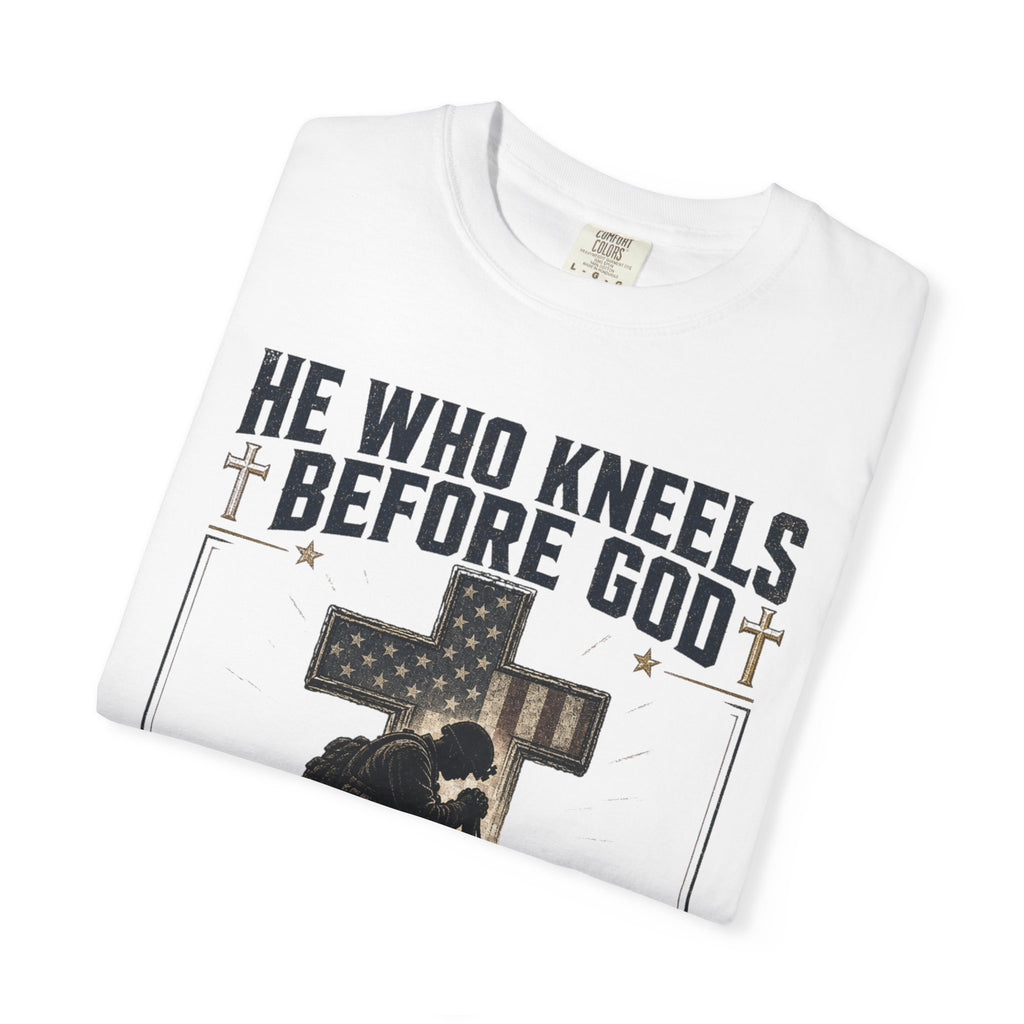 He Who Kneels Before God Can Stand Before Anyone Tee Shirt