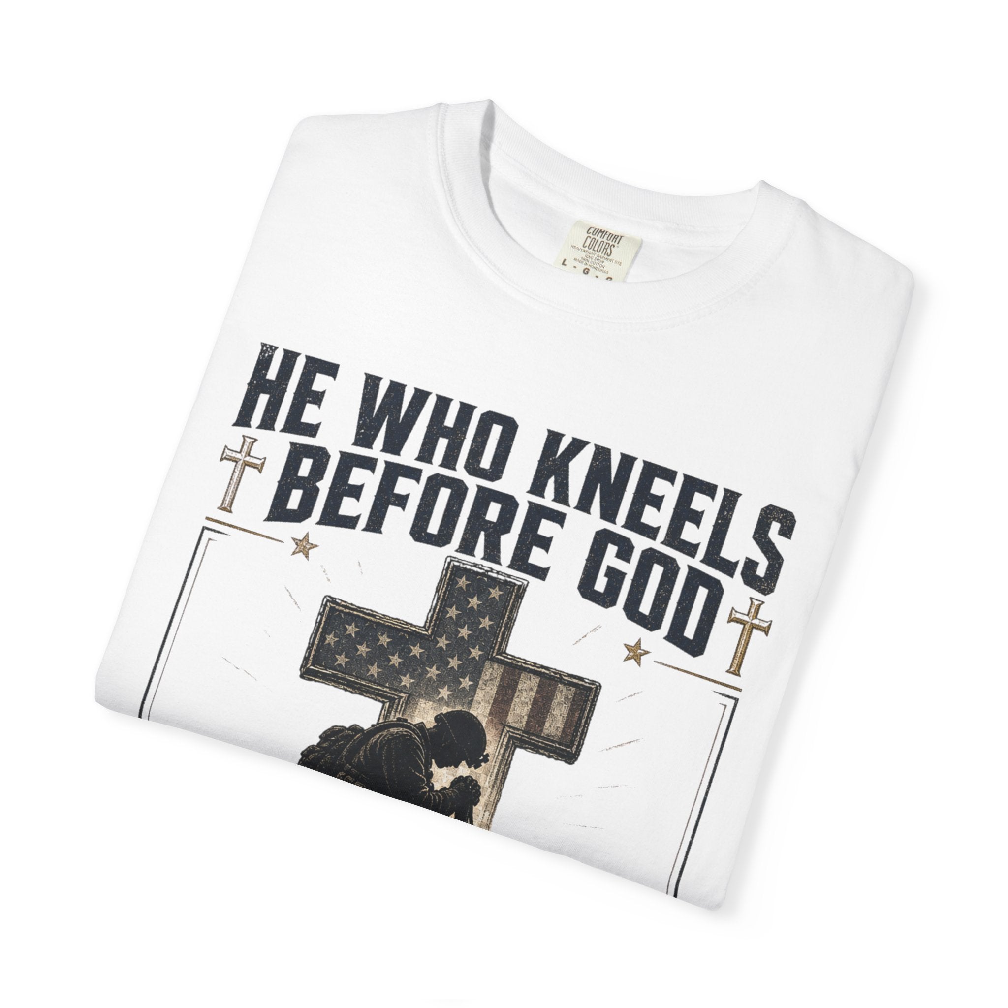 He Who Kneels Before God Can Stand Before Anyone Tee Shirt