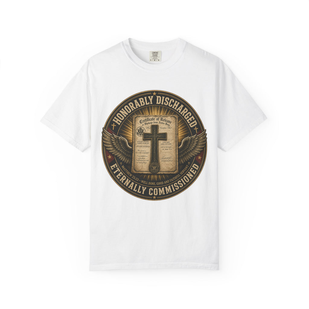 Honorably Discharged — Eternally Commissioned Tee Shirt